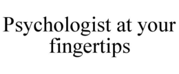 PSYCHOLOGIST AT YOUR FINGERTIPS trademark