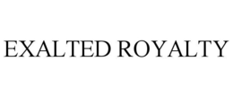 EXALTED ROYALTY trademark