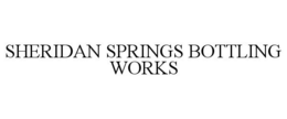 SHERIDAN SPRINGS BOTTLING WORKS trademark