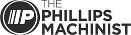 P THE PHILLIPS MACHINIST trademark