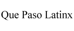 QUE PASO LATINX trademark