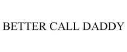 BETTER CALL DADDY trademark