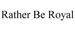 RATHER BE ROYAL trademark