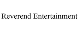 REVEREND ENTERTAINMENT trademark
