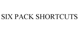 SIX PACK SHORTCUTS trademark