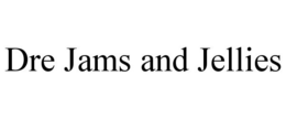 DRE JAMS AND JELLIES trademark