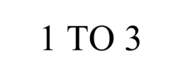 1 TO 3 trademark