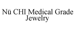 NÜ CHI MEDICAL GRADE JEWELRY trademark