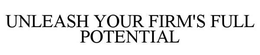 UNLEASH YOUR FIRM'S FULL POTENTIAL trademark