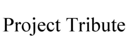 PROJECT TRIBUTE trademark