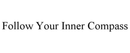 FOLLOW YOUR INNER COMPASS trademark