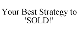 YOUR BEST STRATEGY TO 'SOLD!' trademark