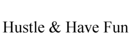 HUSTLE & HAVE FUN trademark
