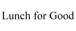 LUNCH FOR GOOD trademark