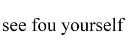 SEE FOU YOURSELF trademark