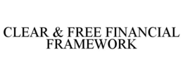 CLEAR & FREE FINANCIAL FRAMEWORK trademark