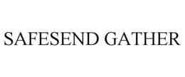 SAFESEND GATHER trademark