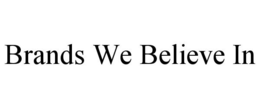 BRANDS WE BELIEVE IN trademark