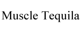MUSCLE TEQUILA trademark