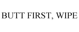 BUTT FIRST, WIPE trademark
