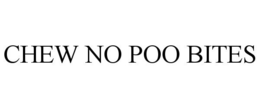 CHEW NO POO BITES trademark