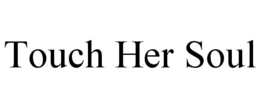 TOUCH HER SOUL trademark