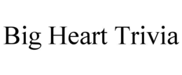 BIG HEART TRIVIA trademark