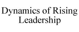 DYNAMICS OF RISING LEADERSHIP trademark