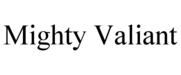 MIGHTY VALIANT trademark