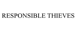 RESPONSIBLE THIEVES trademark