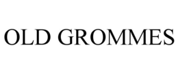 OLD GROMMES trademark