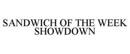 SANDWICH OF THE WEEK SHOWDOWN trademark