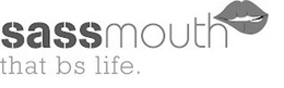 SASSMOUTH THAT BS LIFE. trademark