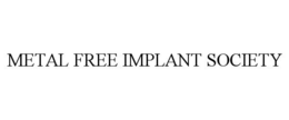 METAL FREE IMPLANT SOCIETY trademark