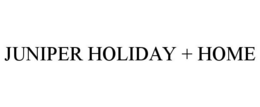 JUNIPER HOLIDAY + HOME trademark
