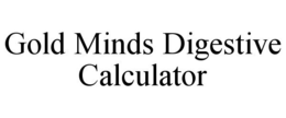 GOLD MINDS DIGESTIVE CALCULATOR trademark