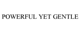 POWERFUL YET GENTLE trademark