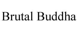 BRUTAL BUDDHA trademark