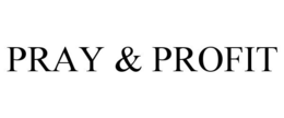 PRAY & PROFIT trademark