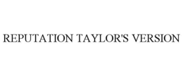 REPUTATION TAYLOR'S VERSION trademark