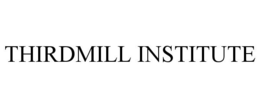 THIRDMILL INSTITUTE trademark