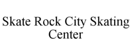SKATE ROCK CITY SKATING CENTER trademark