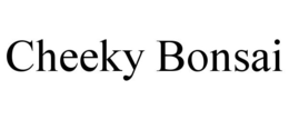 CHEEKY BONSAI trademark