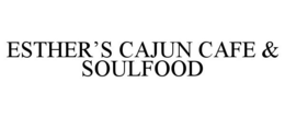 ESTHER'S CAJUN CAFE & SOULFOOD trademark