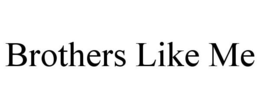 BROTHERS LIKE ME trademark