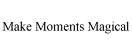 MAKE MOMENTS MAGICAL trademark