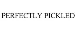 PERFECTLY PICKLED trademark