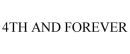 4TH AND FOREVER trademark