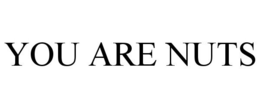 YOU ARE NUTS trademark
