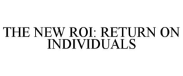 THE NEW ROI: RETURN ON INDIVIDUALS trademark